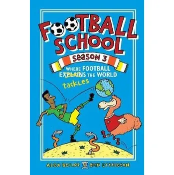 Učebnice Football School Season 3: Where Football Explains the World - Bellos, Alex a Lyttleton, Ben