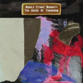 Zahraniční hudba LP Mobile Ethnic Minority: The House Of Tomorrow 2021
