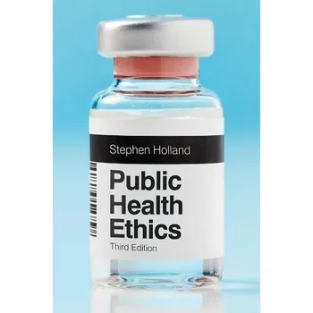 Public Health Ethics - Holland, Stephen (University of York)