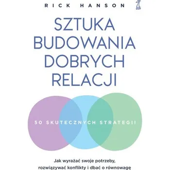 Osobní rozvoj Sztuka budowania dobrych relacji. Jak wyrażać swoje potrzeby, rozwiązywać konflikty i dbać o równowagę - Rick Hanson