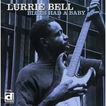 Zahraniční hudba CD Lurrie Bell: Blues Had A Baby 1999
