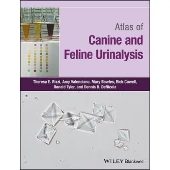 Atlas of Canine and Feline Urinalysis - Rizzi, Theresa E. (Oklahoma State University, Center for Veterinary Health Sciences, Stillwater, Oklahoma, USA) a Valenciano, Amy C. (IDEXX Laboratories, Dallas, Texas, USA) a Bowles, Mary (Oklahoma State University