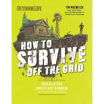 How to Survive Off the Grid - MacWelch, Tim [EN] (2019, Brožovaná, Weldon Owen, Incorporated)