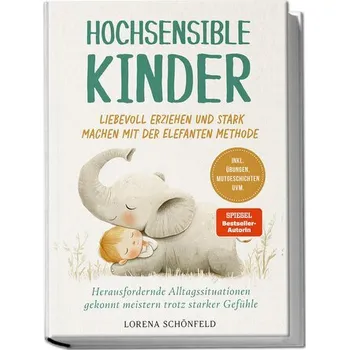 Osobní rozvoj Hochsensible Kinder liebevoll erziehen und stark machen mit der Elefanten Methode: Herausfordernde Alltagssituationen gekonnt me - Schönfeld, Lorena
