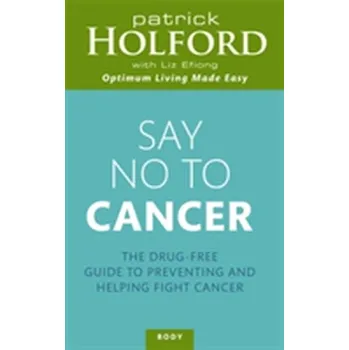 Say No To Cancer - Patrick Holford