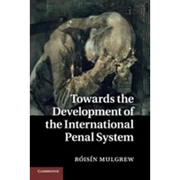 Towards the Development of the International Penal System - Mulgrew, Roisin