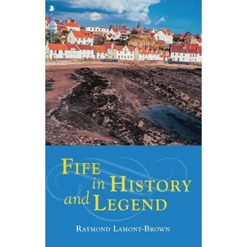 Cestování Fife in History and Legend - Raymond Lamont-Brown