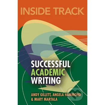 Cizí jazyk Inside Track to Successful Academic Writing - Gillett, Andy a Hammond, Angela a Martala, Mary