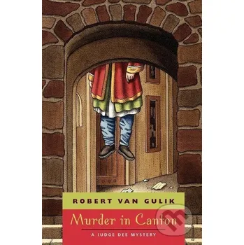 Murder in Canton : A Judge Dee Mystery - Robert Van Gulik University of Chicago