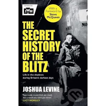 The Secret History of the Blitz - Joshua Levine Simon & Schuster