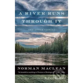 Cizojazyčná kniha A River Runs Through it and Other Stories : Fortieth Anniversary Edition - Norman MacLean University of Chicago