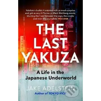 The Last Yakuza: A Life in the Japanese Underworld - Jake Adelstein Little, Brown Book Group