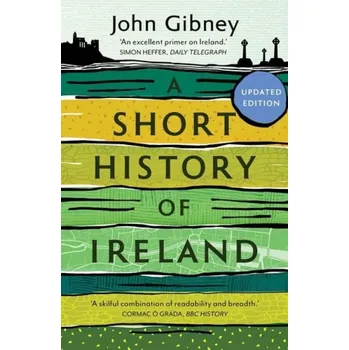 Short History of Ireland, 1500-2000 - Gibney, John