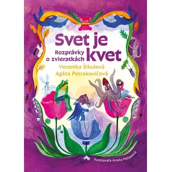 Pohádka Svet je kvet - Agáta Petrakovičová, Veronika Šikulová
