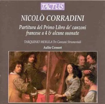 Zahraniční hudba CD Tarquinio Merula: Partitura Del Primo Libro De' Canzoni Francese A 4 & Alcune Suonate / Tre Canzoni Strumentali 2013