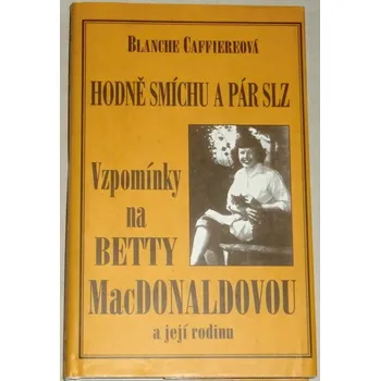 Literární biografie Caffiereová Blanche - Hodně smíchu a pár slz: Vzpomínky na Betty MacDonaldovou