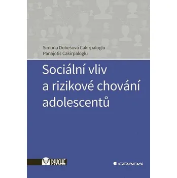 Sociální vliv a rizikové chování adolescentů - Panajotis Cakirpaloglu, Cakirpaloglu Dobešová Simona