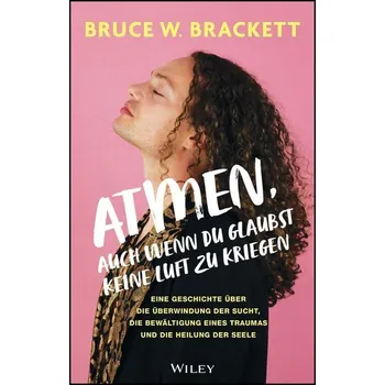 Osobní rozvoj Atmen, auch wenn du glaubst keine Luft zu kriegen - Brackett, Bruce W.