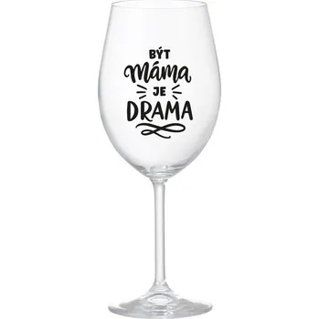 Sklenice BÝT MÁMA JE DRAMA - čirá sklenice na víno 350 ml