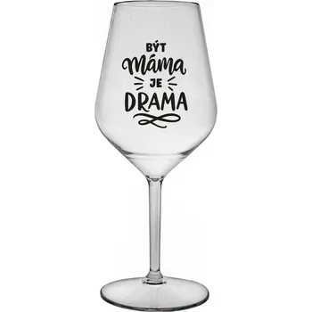 Sklenice BÝT MÁMA JE DRAMA - čirá nerozbitná sklenice na víno 470 ml