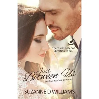 Just Between Us: Student-Teacher Romance – Suzanne D Williams (EN)