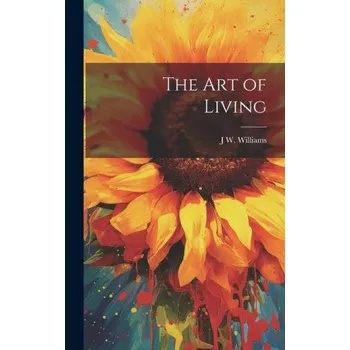 Umění The Art of Living – J W. Williams (EN)
