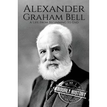 Kniha Alexander Graham Bell: A Life From Beginning to End – Hourly History (EN)