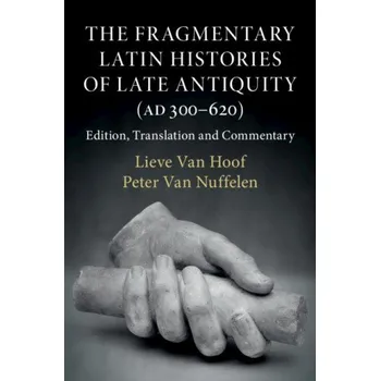Fragmentary Latin Histories of Late Antiquity (AD 300-620): Edition, Translation and Commentary – LIEVE HOOF (EN)