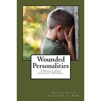 Cizojazyčná kniha Wounded Personalities: A Practical Guide to Understanding Personality Disorders – G P Pacana,Edward Livingston Hicks M D (EN)