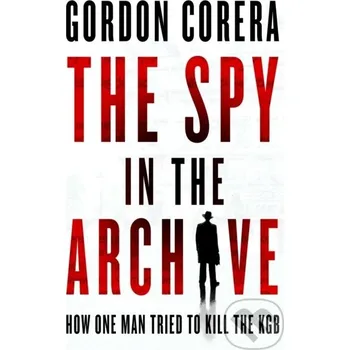 The Spy in the Archive - Gordon Corera HarperCollins Publishers