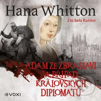 Adam ze Zbraslavi a případ královských diplomatů - Hana Whitton Voxi