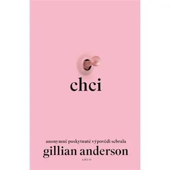 Chci: Anonymně poskytnuté výpovědi - Gillian Anderson (2024, pevná), e-kniha