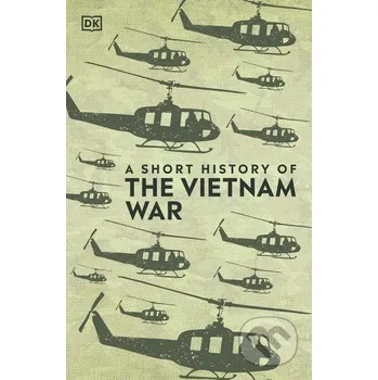 A Short History of The Vietnam War - DK Dorling Kindersley