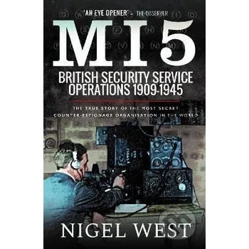 Cizojazyčná kniha MI5: British Security Service Operations, 1909-1945: The True Story of the Most Secret counter-espionage Organisation in the World - Nigel West Pen and Sword