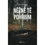 Něžně tě pohřbím - Lenka Petřeková…