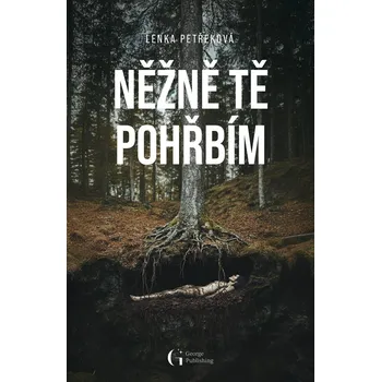 Něžně tě pohřbím - Lenka Petřeková…