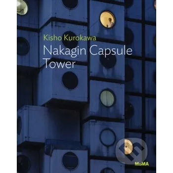 Populárně naučná literatura pro dospělé Kisho Kurokawa: Nakagin Capsule Tower - Evangelos Kotsioris The Museum of Modern Art