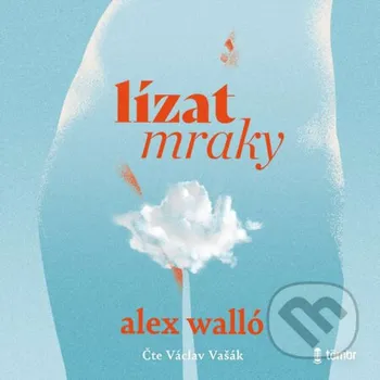Lízat mraky - Alex Walló Témbr