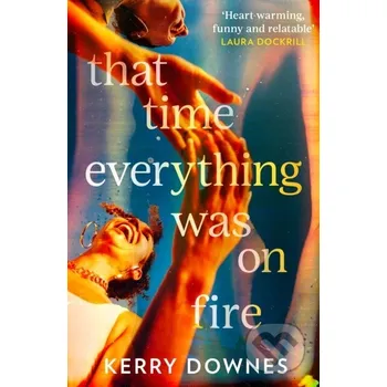 That Time Everything Was On Fire - Kerry Downes HarperCollins Publishers