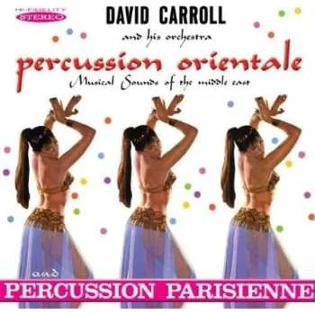 Zahraniční hudba CD David Carroll & His Orchestra: Percussion Orientale: Musical Sounds Of The Middle East And Percussion Parisienne 2012