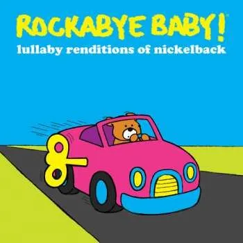 Zahraniční hudba CD Rockabye Baby!: Lullaby Renditions Of Nickelback 2013