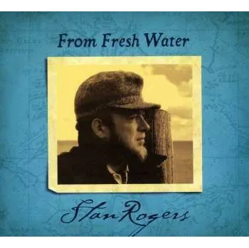 Zahraniční hudba CD Stan Rogers: From Fresh Water DIGI 2017 Remastered Digipack Trifold