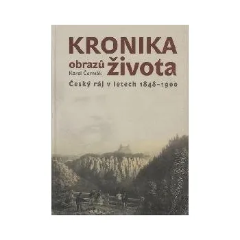 Kronika obrazů života - Český ráj v letech 1848-1900 - Karel Čermák