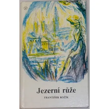 Literární biografie Kožík František - Jezerní růže