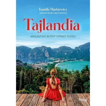 Cestování Tajlandia. Królestwo Buddy i street foodu - Kamila Markiewicz