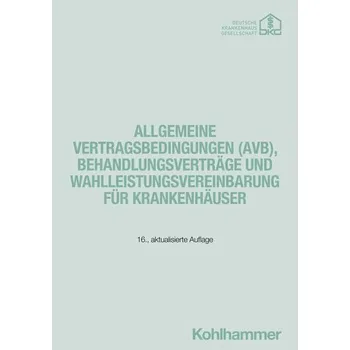 Allgemeine Vertragsbedingungen (AVB), Behandlungsverträge und Wahlleistungsvereinbarung für Krankenhäuser - Deutsche Krankenhausgesellschaft (DKG) [DE] (2025, Brožovaná / brožovaná, Kohlhammer W.)