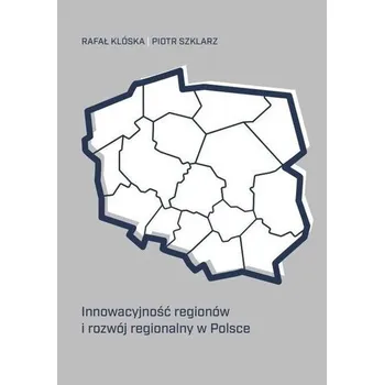 Innowacyjność regionów i rozwój regionalny... - Klóska Rafał
