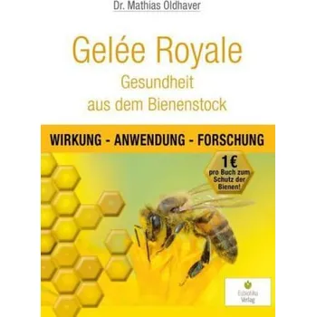 Gelée Royale: Gesundheit aus dem Bienenstock - Oldhaver, Mathias
