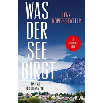 Was der See birgt - Koppelstätter, Lenz [DE] (2025, Taschenbuch, Kiepenheuer & Witsch GmbH)