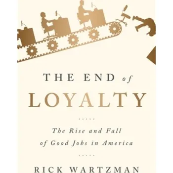 The End of Loyalty - Wartzman, Rick [EN] (2018, Brožovaná, INGRAM PUBLISHER SERVICES US)